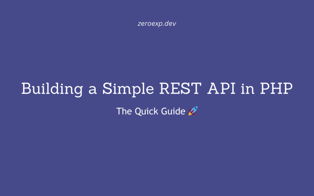 Building a Simple REST API in PHP: The Quick Guide 🚀 - ZeroExp.Dev