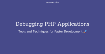 Debugging PHP Applications: Tools and Techniques for Faster Development 🚀