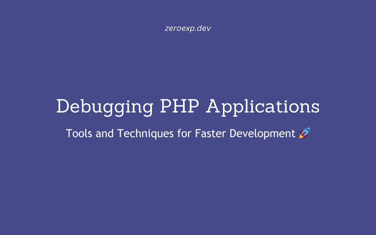 Debugging PHP Applications: Tools and Techniques for Faster Development 🚀