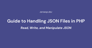 Guide to Handling JSON Files in PHP: Read, Write, and Manipulate JSON