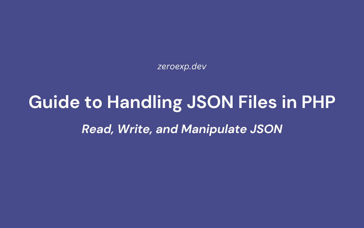 Guide to Handling JSON Files in PHP: Read, Write, and Manipulate JSON