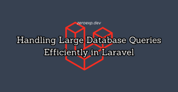 Handling Large Database Queries Efficiently in Laravel