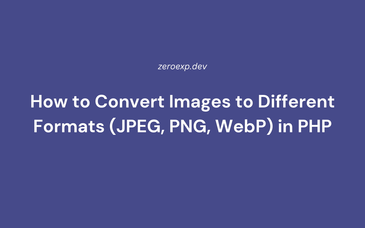 How to Convert Images to Different Formats (JPEG, PNG, WebP) in PHP