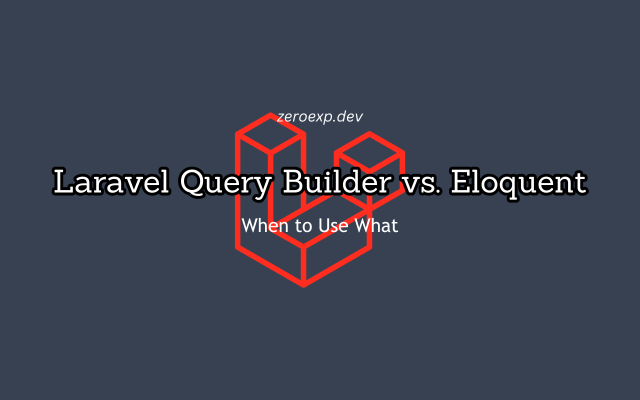 Laravel Query Builder vs. Eloquent: When to Use What?