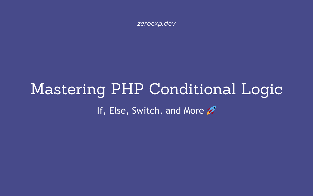 Mastering PHP Conditional Logic: If, Else, Switch, and More 🚀