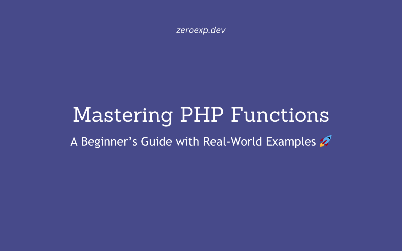 Mastering PHP Functions: The Ultimate Beginner’s Guide with Real-World Examples 🚀