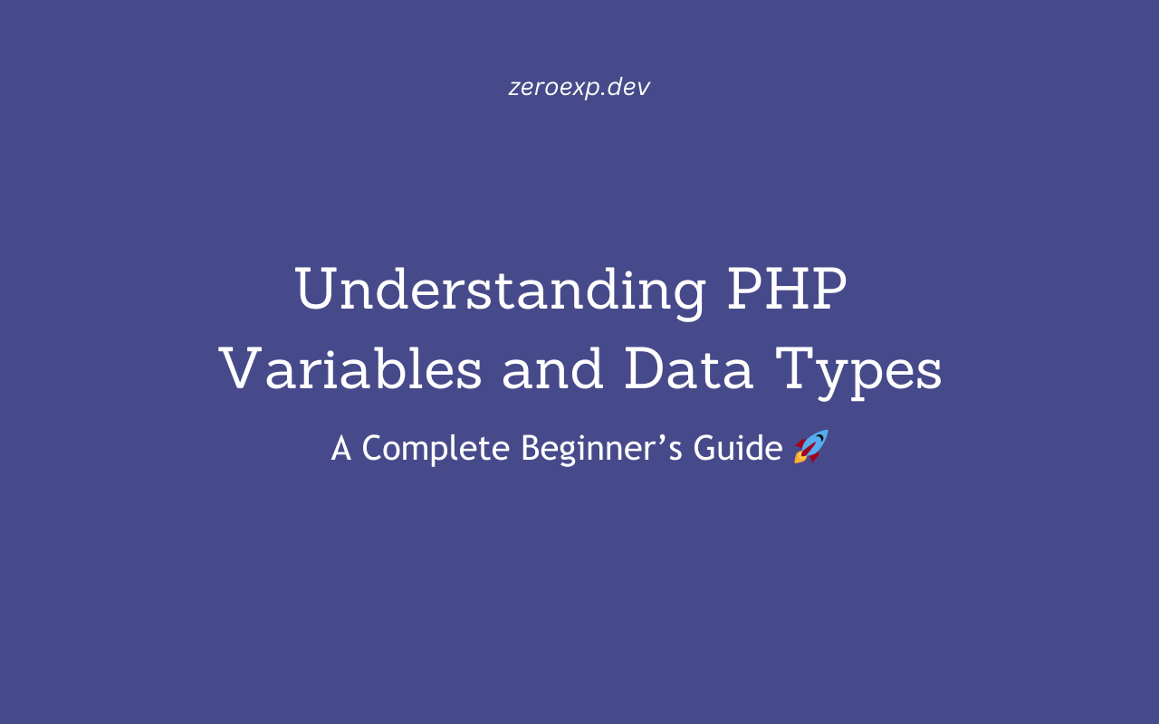 Understanding PHP Variables and Data Types: A Complete Beginner’s Guide 🚀