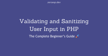 Validating and Sanitizing User Input in PHP: The Ultimate Guide 🚀