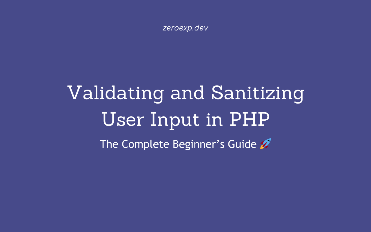 Validating and Sanitizing User Input in PHP: The Ultimate Guide 🚀