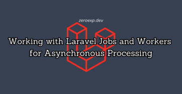 Working with Laravel Jobs and Workers for Asynchronous Processing