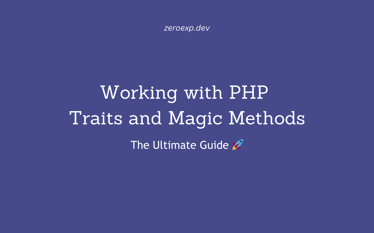 Working with PHP Traits and Magic Methods: The Ultimate Guide 🚀