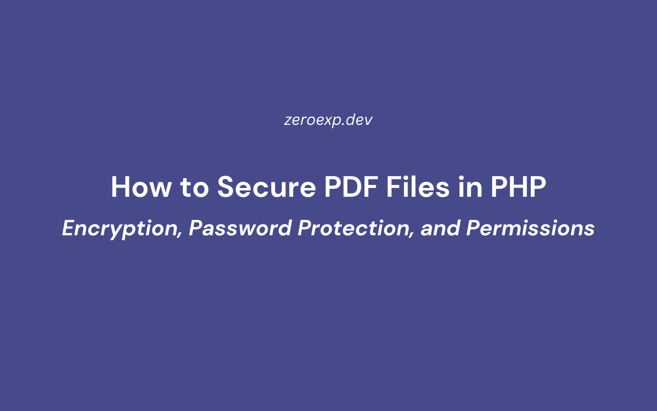 How to Secure PDF Files in PHP: Encryption, Password Protection, and Permissions